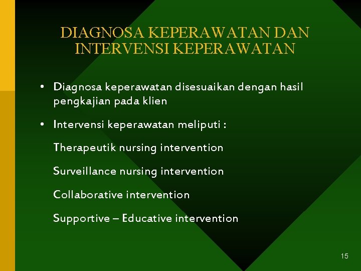 DIAGNOSA KEPERAWATAN DAN INTERVENSI KEPERAWATAN • Diagnosa keperawatan disesuaikan dengan hasil pengkajian pada klien