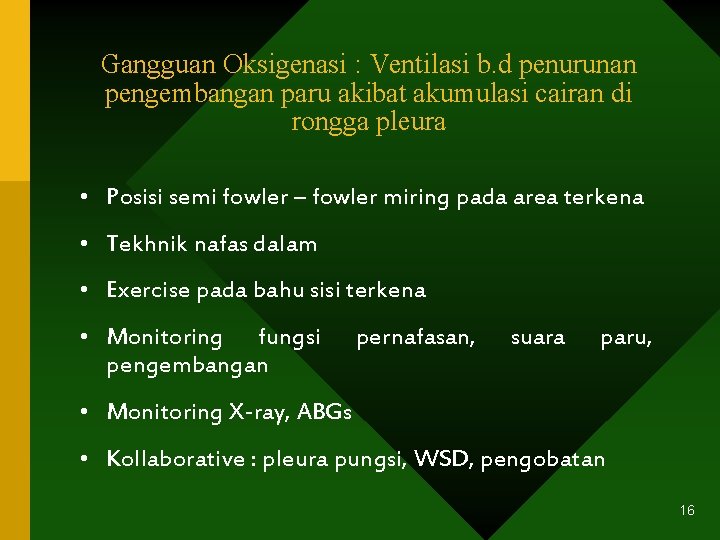 Gangguan Oksigenasi : Ventilasi b. d penurunan pengembangan paru akibat akumulasi cairan di rongga