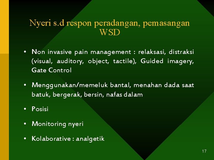 Nyeri s. d respon peradangan, pemasangan WSD • Non invasive pain management : relaksasi,