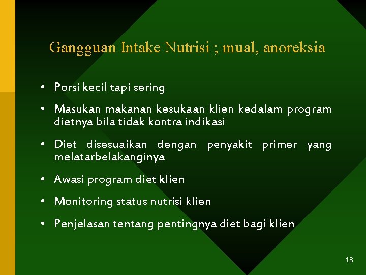 Gangguan Intake Nutrisi ; mual, anoreksia • Porsi kecil tapi sering • Masukan makanan