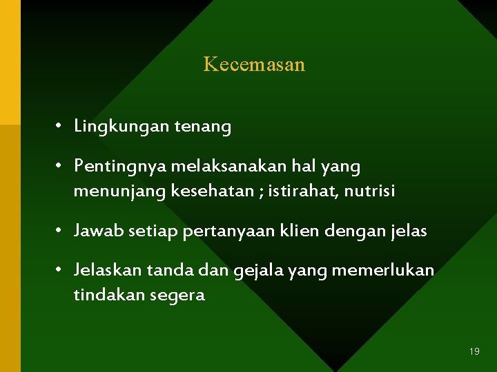 Kecemasan • Lingkungan tenang • Pentingnya melaksanakan hal yang menunjang kesehatan ; istirahat, nutrisi