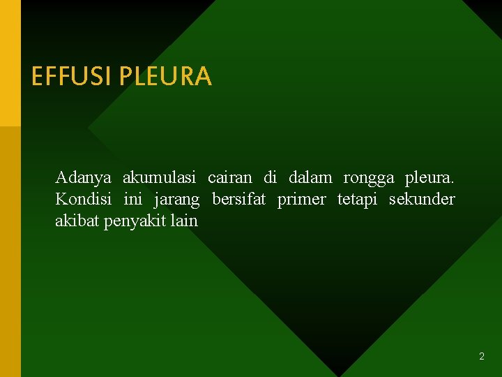 EFFUSI PLEURA Adanya akumulasi cairan di dalam rongga pleura. Kondisi ini jarang bersifat primer