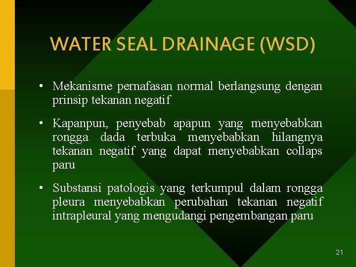 WATER SEAL DRAINAGE (WSD) • Mekanisme pernafasan normal berlangsung dengan prinsip tekanan negatif •