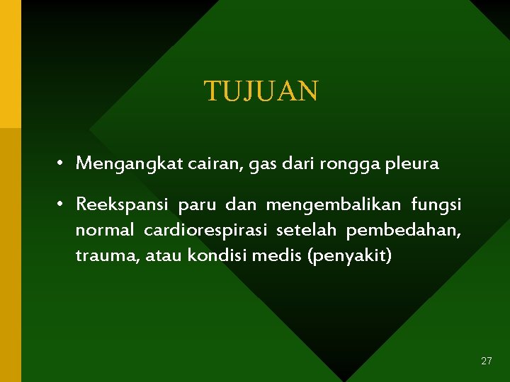 TUJUAN • Mengangkat cairan, gas dari rongga pleura • Reekspansi paru dan mengembalikan fungsi