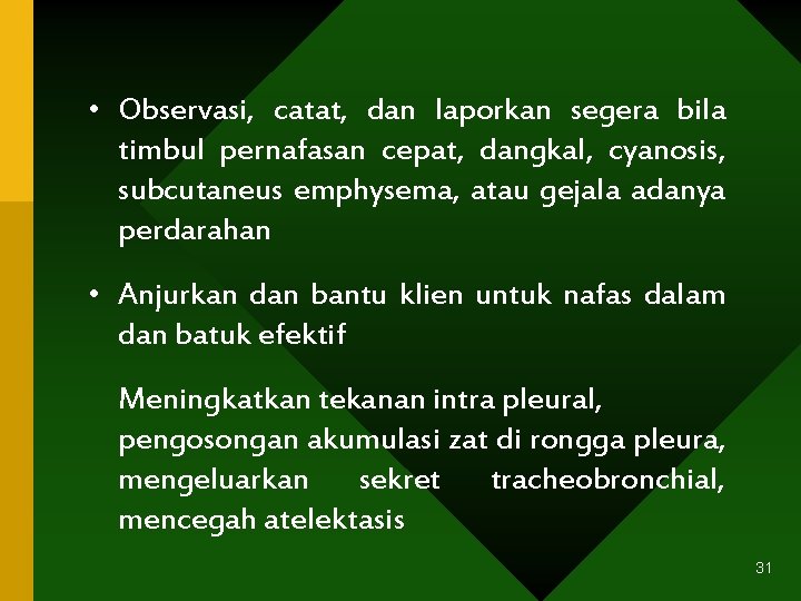  • Observasi, catat, dan laporkan segera bila timbul pernafasan cepat, dangkal, cyanosis, subcutaneus