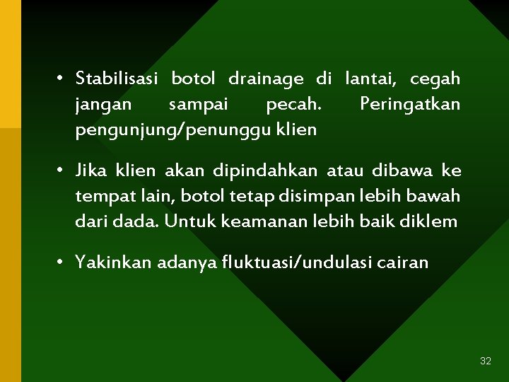  • Stabilisasi botol drainage di lantai, cegah jangan sampai pecah. Peringatkan pengunjung/penunggu klien