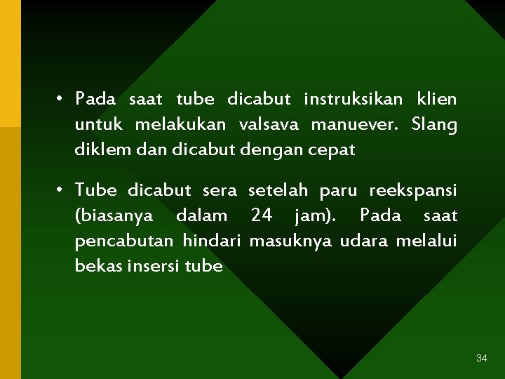  • Pada saat tube dicabut instruksikan klien untuk melakukan valsava manuever. Slang diklem