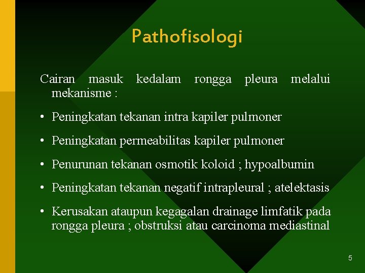 Pathofisologi Cairan masuk mekanisme : kedalam rongga pleura melalui • Peningkatan tekanan intra kapiler