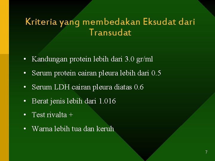 Kriteria yang membedakan Eksudat dari Transudat • Kandungan protein lebih dari 3. 0 gr/ml