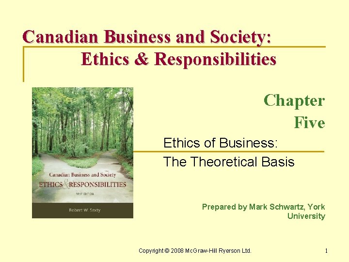 Canadian Business and Society: Ethics & Responsibilities Chapter Five Ethics of Business: Theoretical Basis