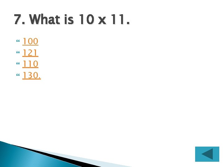 7. What is 10 x 11. 100 121 110 130 