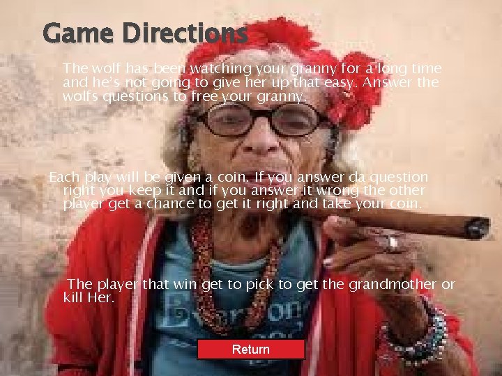 Game Directions The wolf has been watching your granny for a long time and