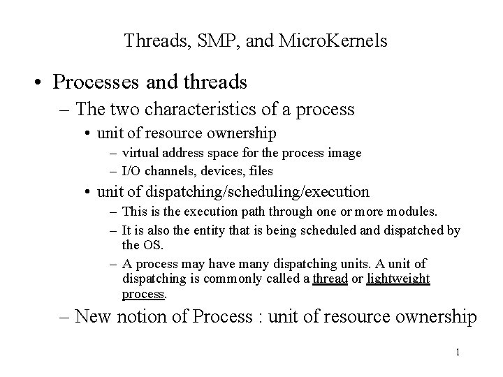 Threads, SMP, and Micro. Kernels • Processes and threads – The two characteristics of Threads, SMP, and Micro. Kernels • Processes and threads – The two characteristics of