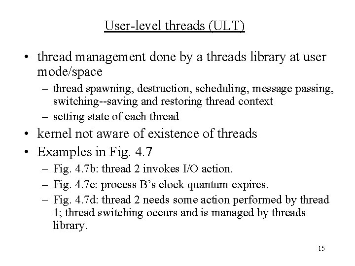 User-level threads (ULT) • thread management done by a threads library at user mode/space User-level threads (ULT) • thread management done by a threads library at user mode/space