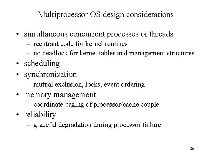 Multiprocessor OS design considerations • simultaneous concurrent processes or threads – reentrant code for Multiprocessor OS design considerations • simultaneous concurrent processes or threads – reentrant code for