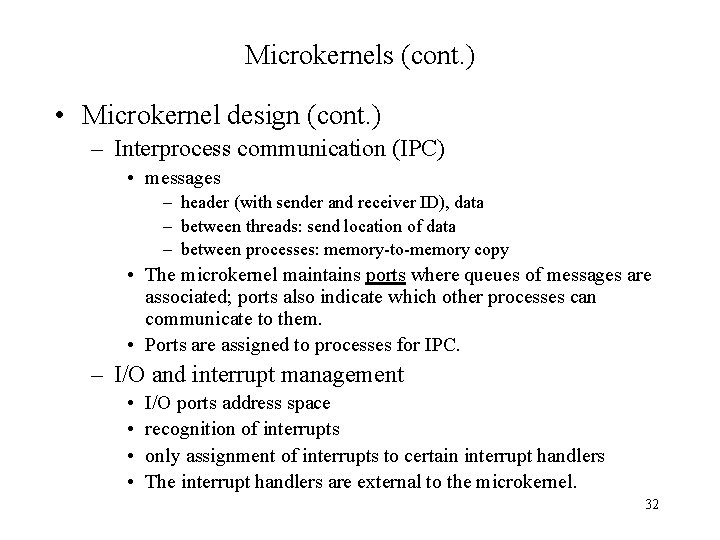Microkernels (cont. ) • Microkernel design (cont. ) – Interprocess communication (IPC) • messages Microkernels (cont. ) • Microkernel design (cont. ) – Interprocess communication (IPC) • messages