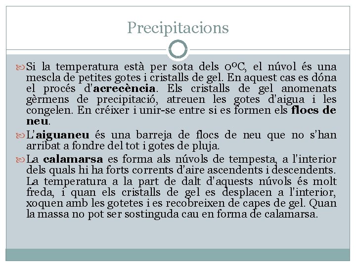 Precipitacions Si la temperatura està per sota dels 0ºC, el núvol és una mescla