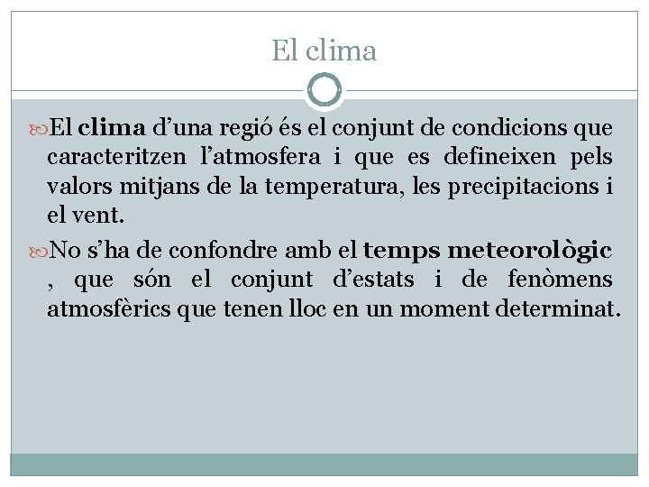 El clima d’una regió és el conjunt de condicions que caracteritzen l’atmosfera i que