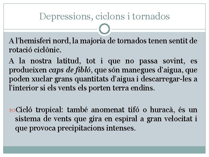 Depressions, ciclons i tornados A l’hemisferi nord, la majoria de tornados tenen sentit de