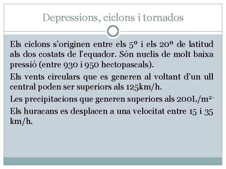 Depressions, ciclons i tornados Els ciclons s’originen entre els 5º i els 20º de