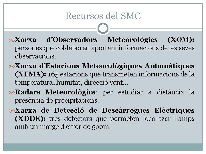 Recursos del SMC Xarxa d’Observadors Meteorològics (XOM): persones que col·laboren aportant informacions de les
