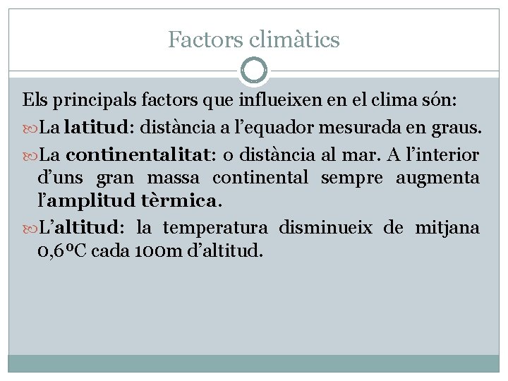 Factors climàtics Els principals factors que influeixen en el clima són: La latitud: distància