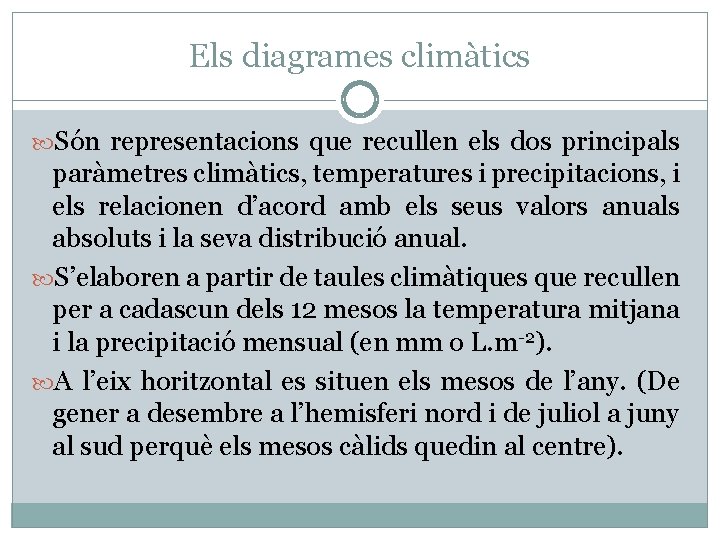 Els diagrames climàtics Són representacions que recullen els dos principals paràmetres climàtics, temperatures i