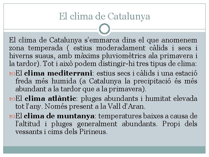 El clima de Catalunya s’emmarca dins el que anomenem zona temperada ( estius moderadament