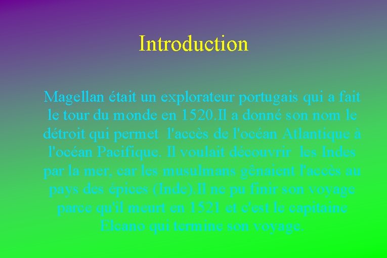 Introduction Magellan était un explorateur portugais qui a fait le tour du monde en