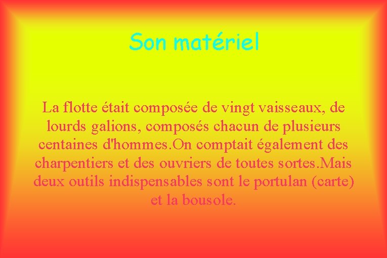 Son matériel La flotte était composée de vingt vaisseaux, de lourds galions, composés chacun