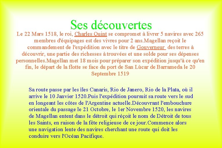 Ses découvertes Le 22 Mars 1518, le roi, Charles Quint se compromet à livrer