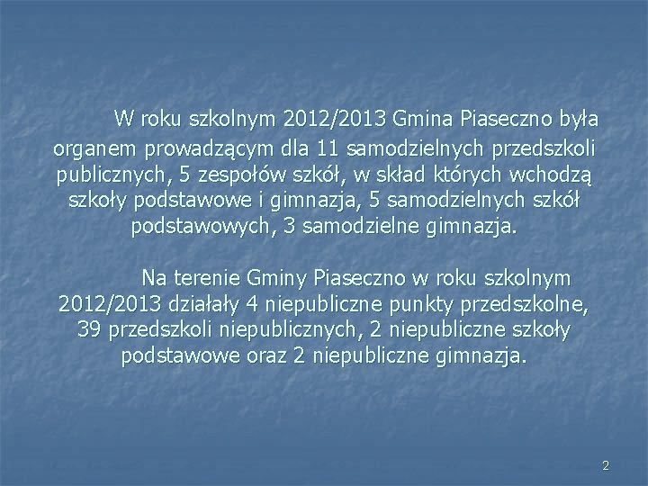 W roku szkolnym 2012/2013 Gmina Piaseczno była organem prowadzącym dla 11 samodzielnych przedszkoli publicznych,