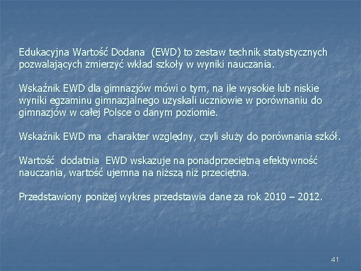 Edukacyjna Wartość Dodana (EWD) to zestaw technik statystycznych pozwalających zmierzyć wkład szkoły w wyniki