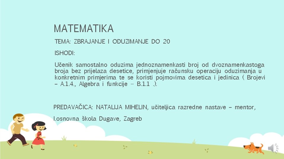 MATEMATIKA TEMA: ZBRAJANJE I ODUZIMANJE DO 20 ISHODI: Učenik samostalno oduzima broja bez prijelaza