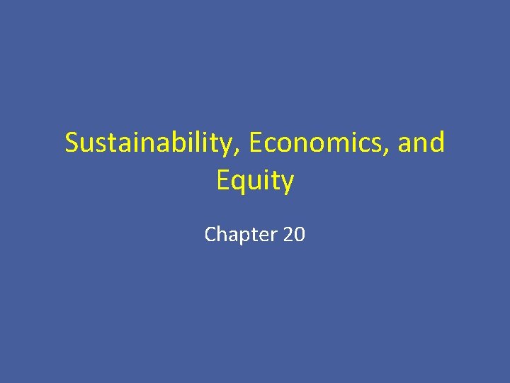 Sustainability, Economics, and Equity Chapter 20 