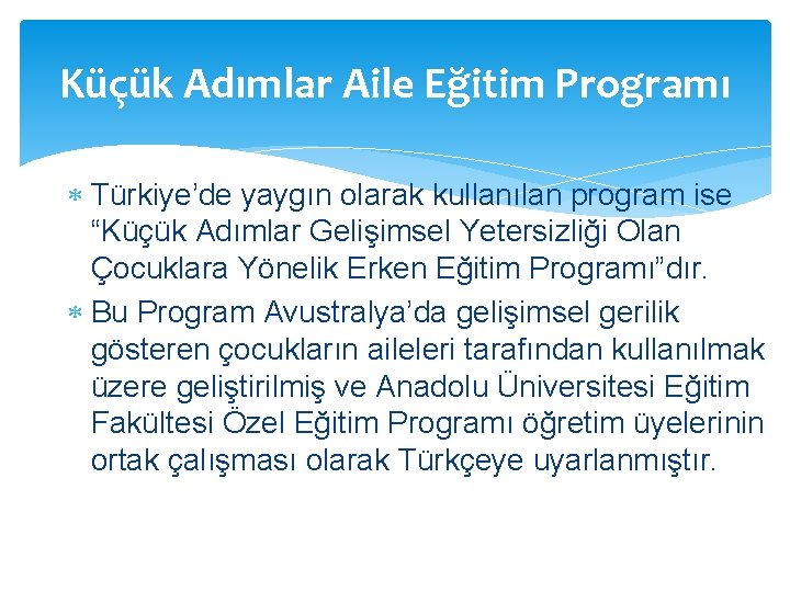 Küçük Adımlar Aile Eğitim Programı Türkiye’de yaygın olarak kullanılan program ise “Küçük Adımlar Gelişimsel