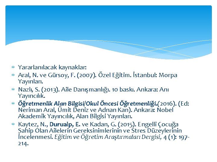  Yararlanılacak kaynaklar: Aral, N. ve Gürsoy, F. (2007). Özel Eğitim. İstanbul: Morpa Yayınları.