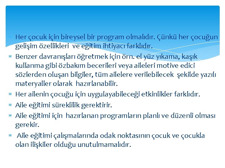  Her çocuk için bireysel bir program olmalıdır. Çünkü her çocuğun gelişim özellikleri ve