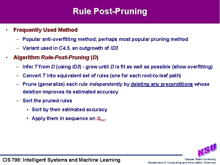 Rule Post-Pruning • Frequently Used Method – Popular anti-overfitting method; perhaps most popular pruning