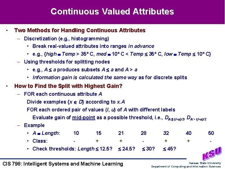 Continuous Valued Attributes • Two Methods for Handling Continuous Attributes – Discretization (e. g.