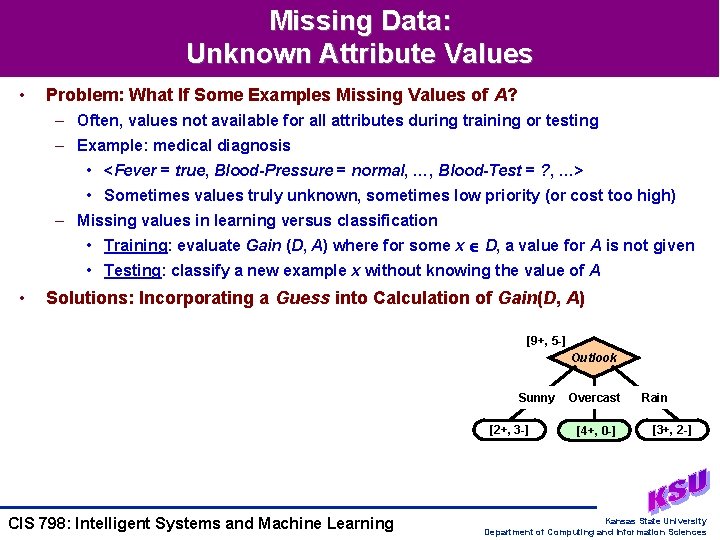 Missing Data: Unknown Attribute Values • Problem: What If Some Examples Missing Values of