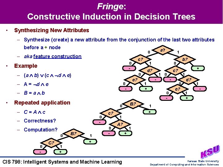 Fringe: Constructive Induction in Decision Trees • Synthesizing New Attributes – Synthesize (create) a