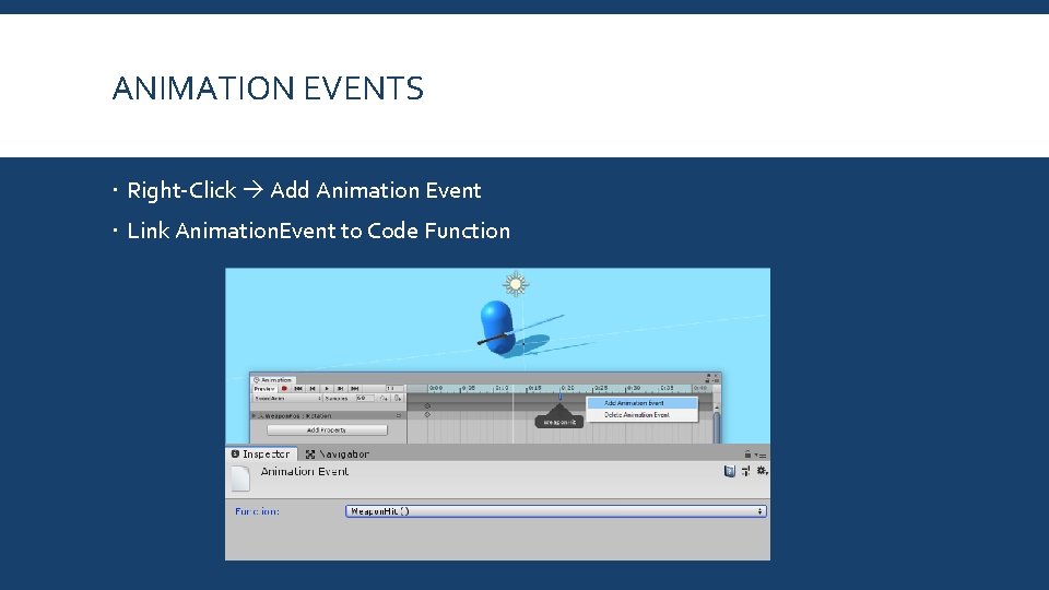 ANIMATION EVENTS Right-Click Add Animation Event Link Animation. Event to Code Function 
