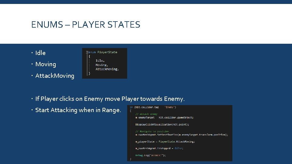 ENUMS – PLAYER STATES Idle Moving Attack. Moving If Player clicks on Enemy move