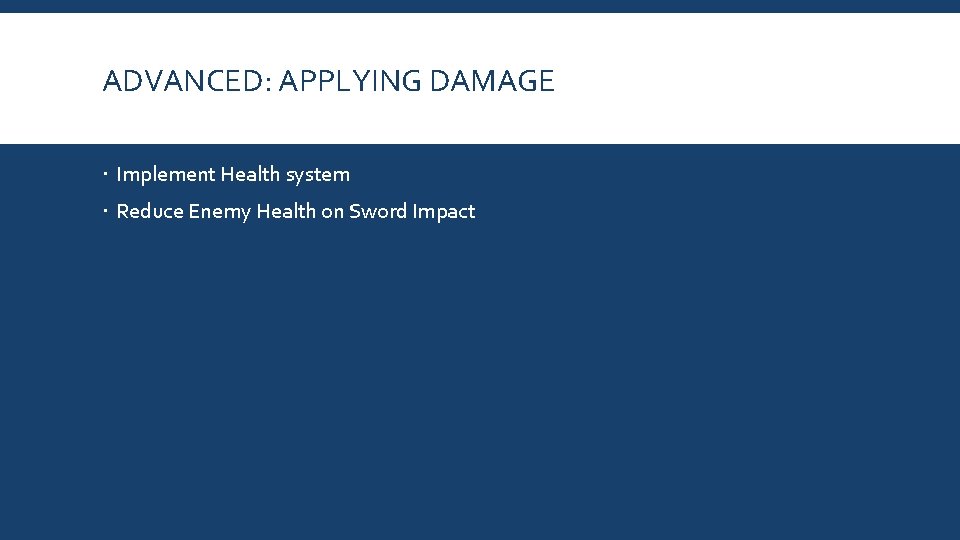 ADVANCED: APPLYING DAMAGE Implement Health system Reduce Enemy Health on Sword Impact 