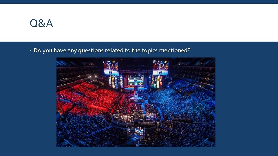 Q&A Do you have any questions related to the topics mentioned? 