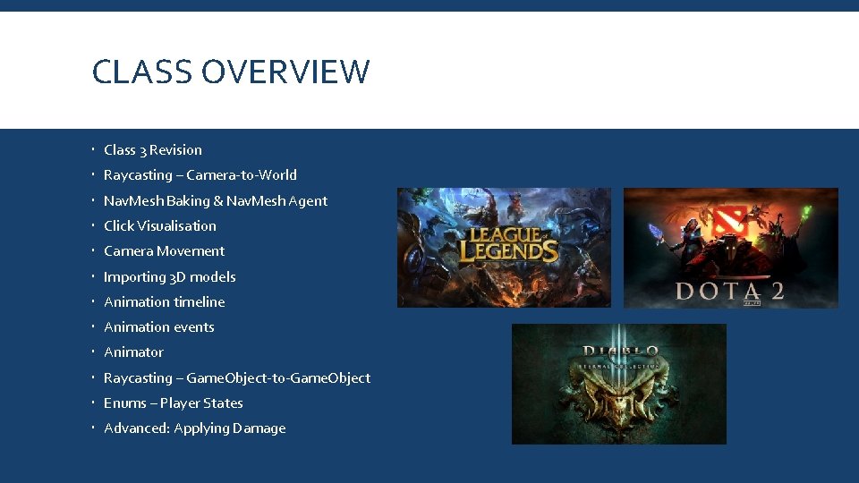 CLASS OVERVIEW Class 3 Revision Raycasting – Camera-to-World Nav. Mesh Baking & Nav. Mesh