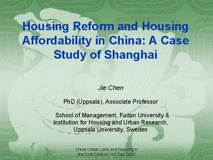 Housing Reform and Housing Affordability in China: A Case Study of Shanghai Jie Chen