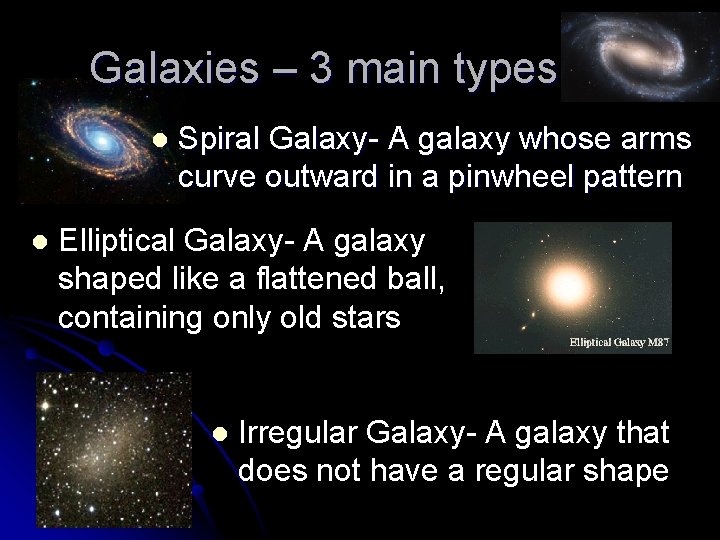 Galaxies – 3 main types l l Spiral Galaxy- A galaxy whose arms curve