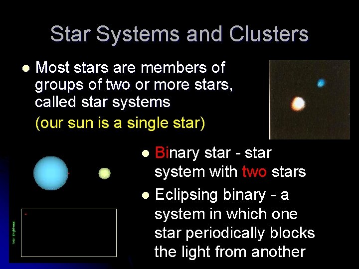 Star Systems and Clusters l Most stars are members of groups of two or